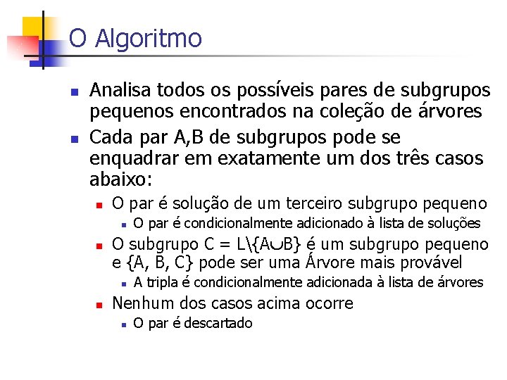 O Algoritmo n n Analisa todos os possíveis pares de subgrupos pequenos encontrados na