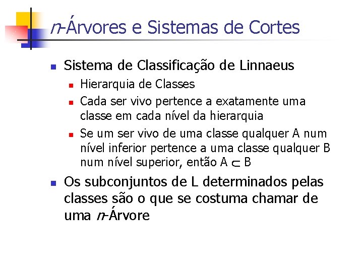 n-Árvores e Sistemas de Cortes n Sistema de Classificação de Linnaeus n n Hierarquia