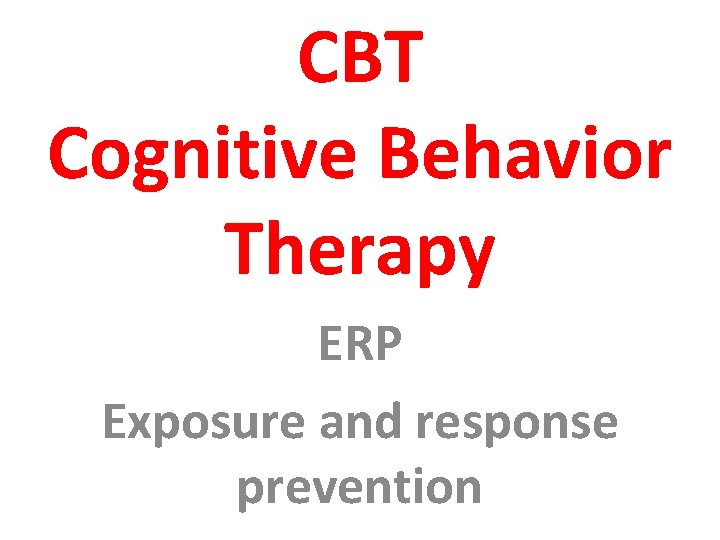 CBT Cognitive Behavior Therapy ERP Exposure and response prevention 