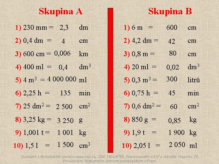 Skupina A Skupina B 1) 230 mm = 2, 3 dm 1) 6 m