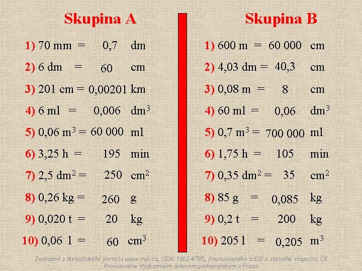 Skupina A Skupina B 1) 70 mm = 0, 7 dm 1) 600 m