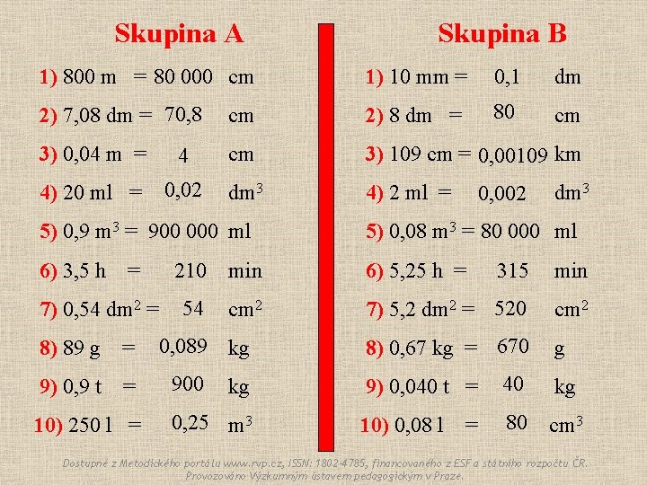 Skupina A Skupina B 1) 800 m = 80 000 cm 1) 10 mm