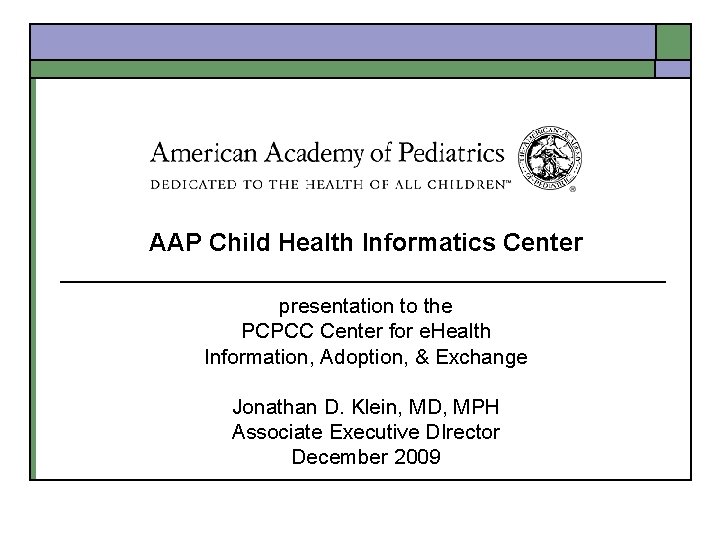 AAP Child Health Informatics Center presentation to the PCPCC Center for e. Health Information,