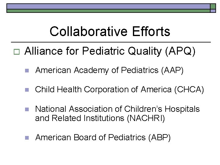 Collaborative Efforts o Alliance for Pediatric Quality (APQ) n American Academy of Pediatrics (AAP)