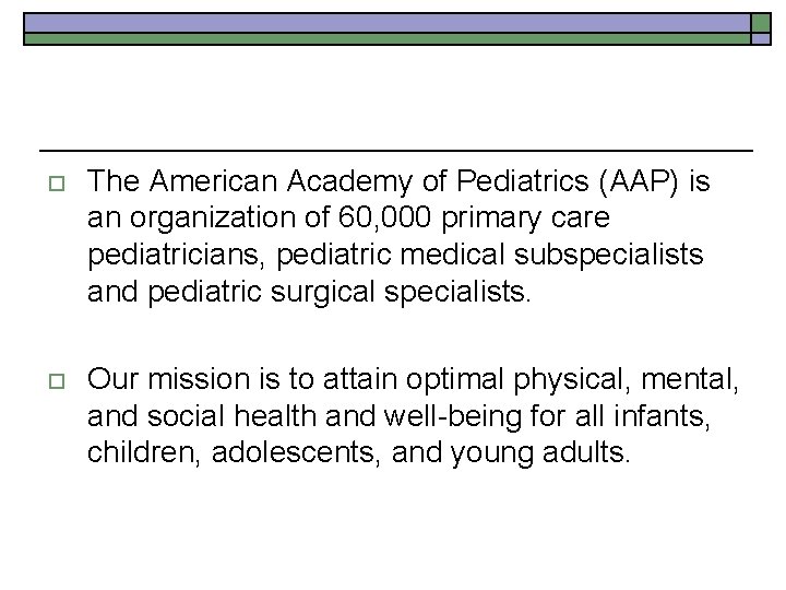 o The American Academy of Pediatrics (AAP) is an organization of 60, 000 primary