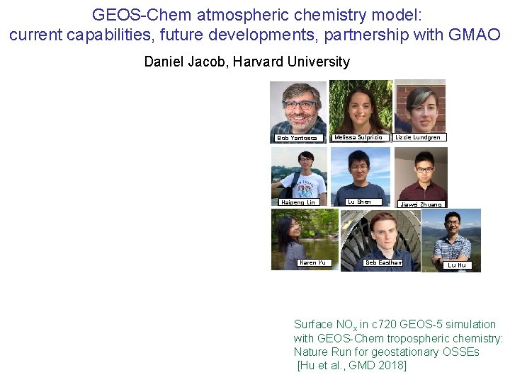 GEOS-Chem atmospheric chemistry model: current capabilities, future developments, partnership with GMAO Daniel Jacob, Harvard