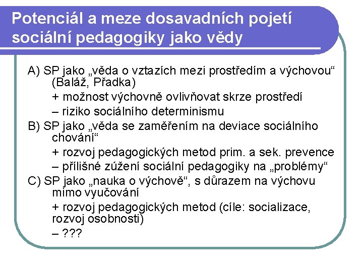 Potenciál a meze dosavadních pojetí sociální pedagogiky jako vědy A) SP jako „věda o