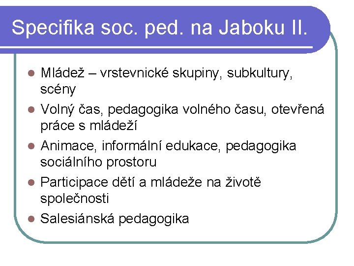 Specifika soc. ped. na Jaboku II. l l l Mládež – vrstevnické skupiny, subkultury,