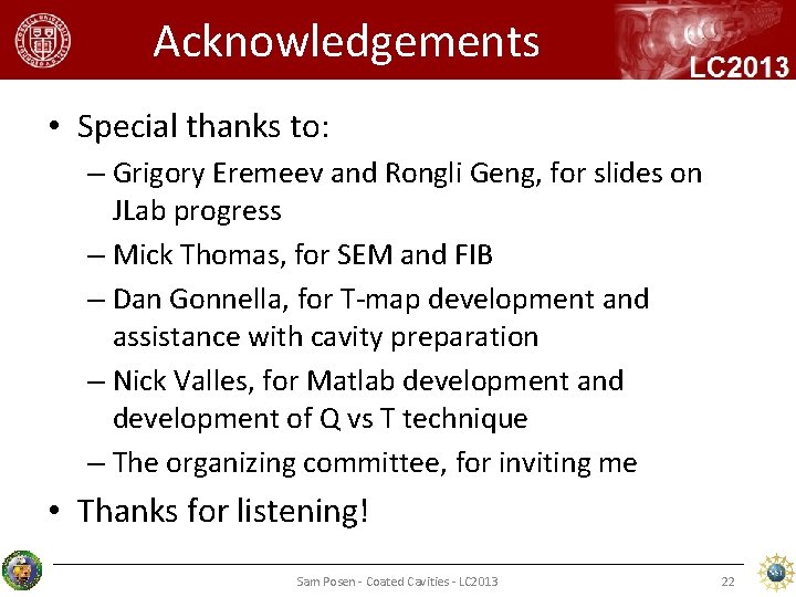 Acknowledgements • Special thanks to: – Grigory Eremeev and Rongli Geng, for slides on