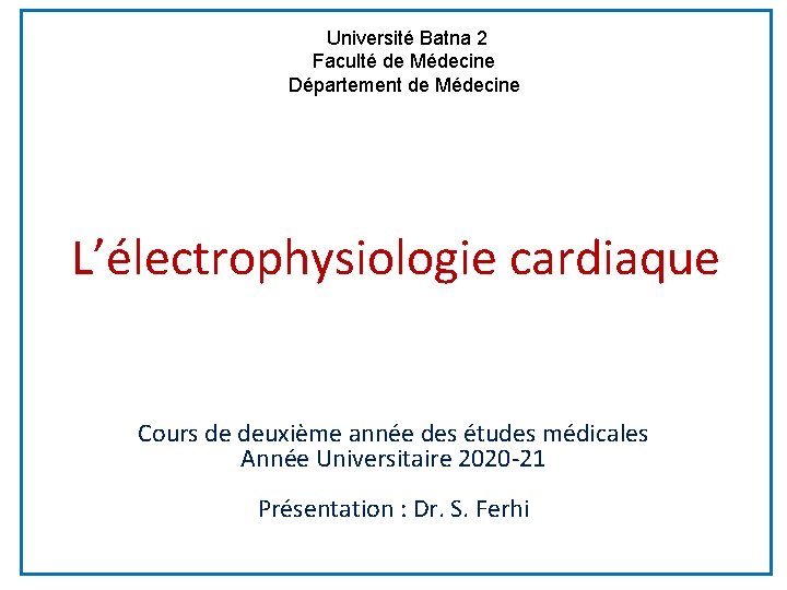 Université Batna 2 Faculté de Médecine Département de Médecine L’électrophysiologie cardiaque Cours de deuxième