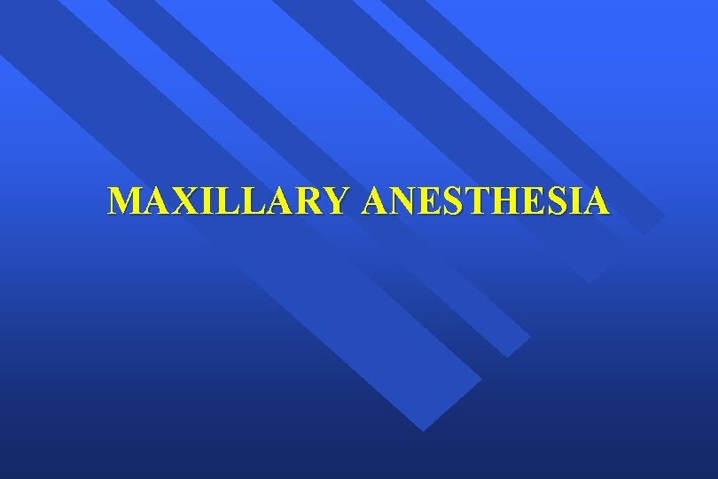 MAXILLARY ANESTHESIA 