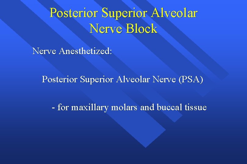 Posterior Superior Alveolar Nerve Block Nerve Anesthetized: Posterior Superior Alveolar Nerve (PSA) - for