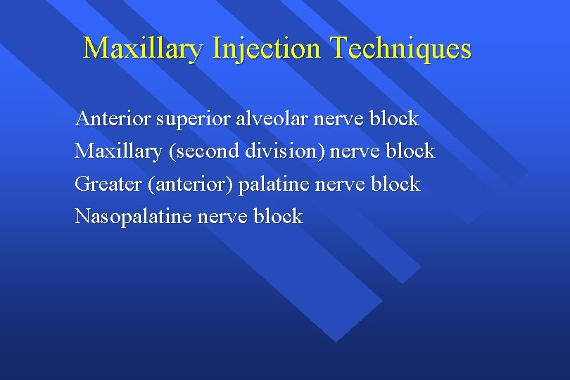 Maxillary Injection Techniques Anterior superior alveolar nerve block Maxillary (second division) nerve block Greater