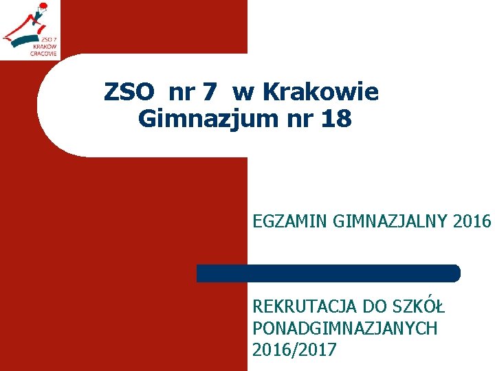 ZSO nr 7 w Krakowie Gimnazjum nr 18 EGZAMIN GIMNAZJALNY 2016 REKRUTACJA DO SZKÓŁ