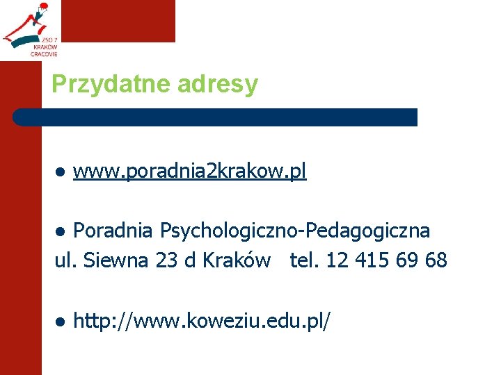 Przydatne adresy l www. poradnia 2 krakow. pl Poradnia Psychologiczno-Pedagogiczna ul. Siewna 23 d