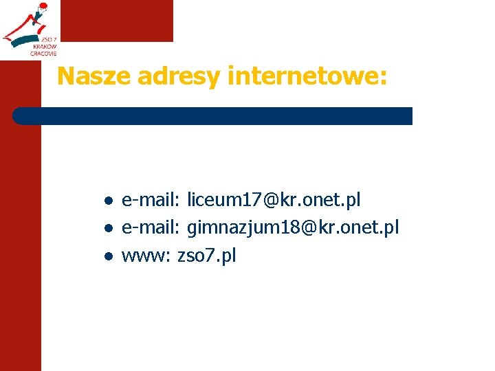 Nasze adresy internetowe: l l l e-mail: liceum 17@kr. onet. pl e-mail: gimnazjum 18@kr.