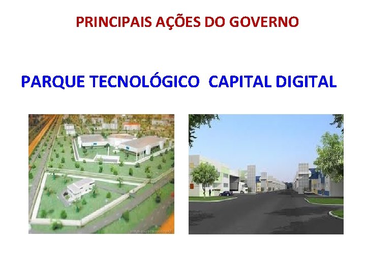 PRINCIPAIS AÇÕES DO GOVERNO PARQUE TECNOLÓGICO CAPITAL DIGITAL 