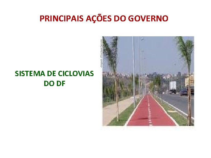 PRINCIPAIS AÇÕES DO GOVERNO SISTEMA DE CICLOVIAS DO DF 