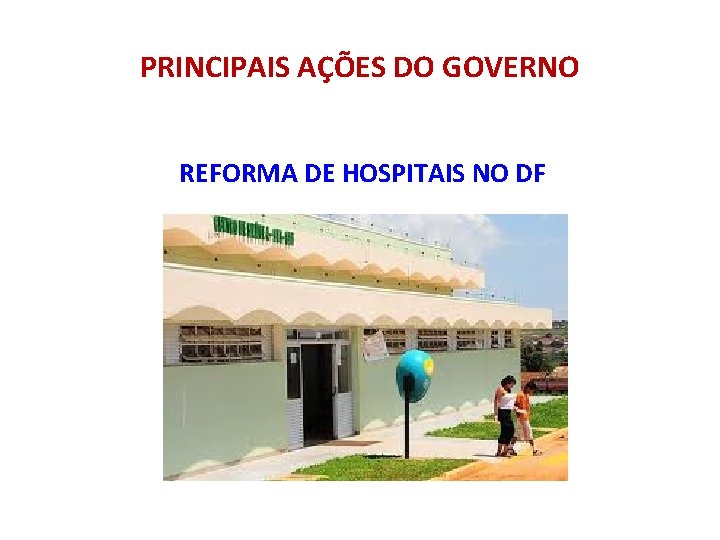 PRINCIPAIS AÇÕES DO GOVERNO REFORMA DE HOSPITAIS NO DF 