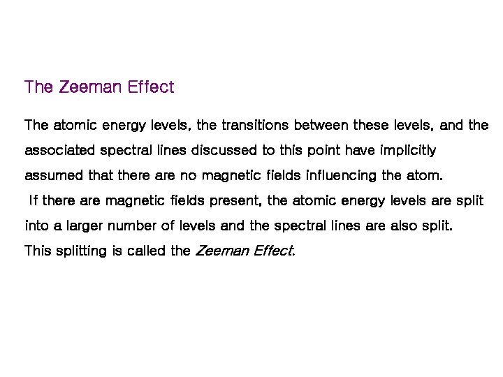 The Zeeman Effect The atomic energy levels, the transitions between these levels, and the