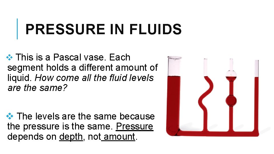PRESSURE IN FLUIDS v This is a Pascal vase. Each segment holds a different