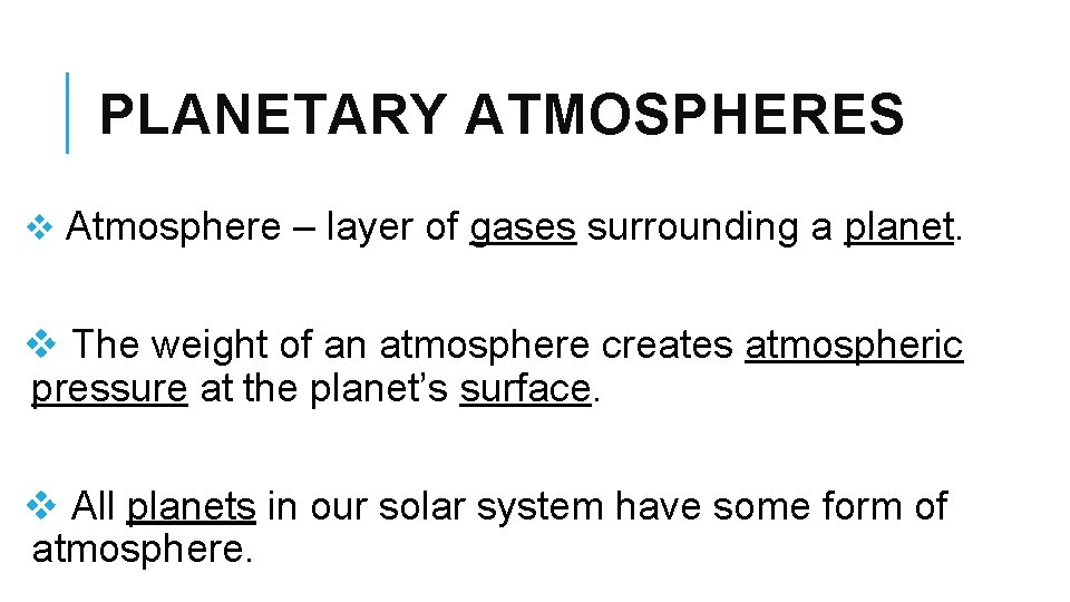 PLANETARY ATMOSPHERES v Atmosphere – layer of gases surrounding a planet. v The weight