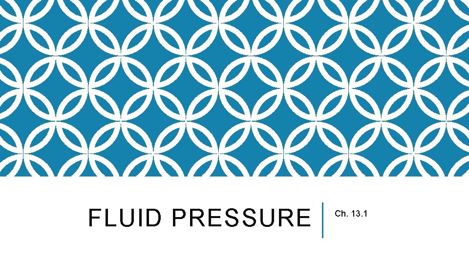 FLUID PRESSURE Ch. 13. 1 