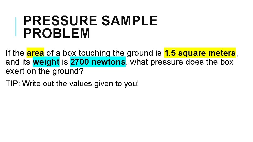 PRESSURE SAMPLE PROBLEM If the area of a box touching the ground is 1.