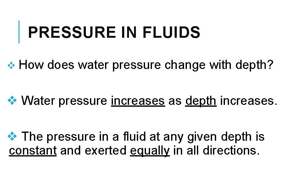 PRESSURE IN FLUIDS v How does water pressure change with depth? v Water pressure