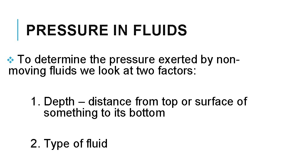 PRESSURE IN FLUIDS v To determine the pressure exerted by nonmoving fluids we look