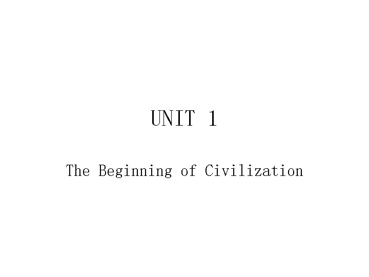 UNIT 1 The Beginning of Civilization 