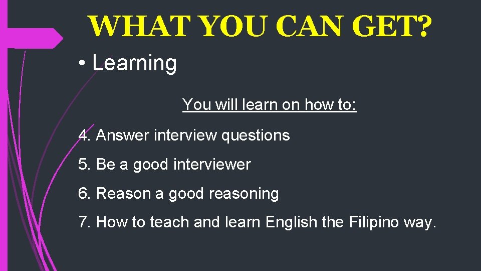 WHAT YOU CAN GET? • Learning You will learn on how to: 4. Answer
