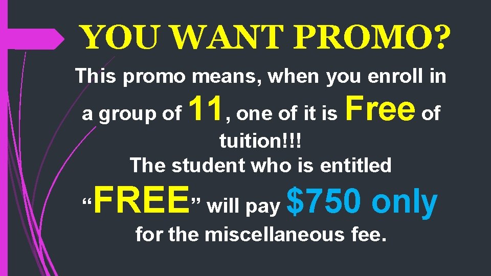 YOU WANT PROMO? This promo means, when you enroll in a group of 11,