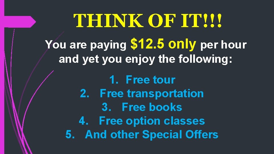 THINK OF IT!!! You are paying $12. 5 only per hour and yet you