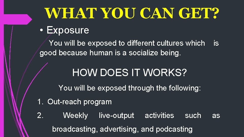 WHAT YOU CAN GET? • Exposure You will be exposed to different cultures which