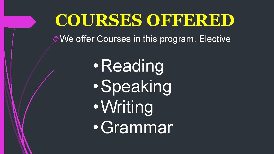 COURSES OFFERED We offer Courses in this program. Elective • Reading • Speaking •