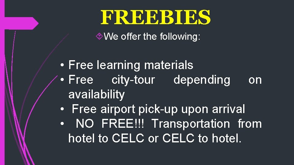 FREEBIES We offer the following: • Free learning materials • Free city-tour depending on