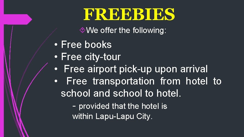 FREEBIES We offer the following: • • Free books Free city-tour Free airport pick-up