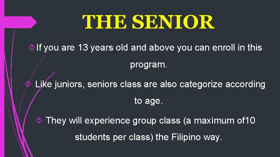 THE SENIOR If you are 13 years old and above you can enroll in