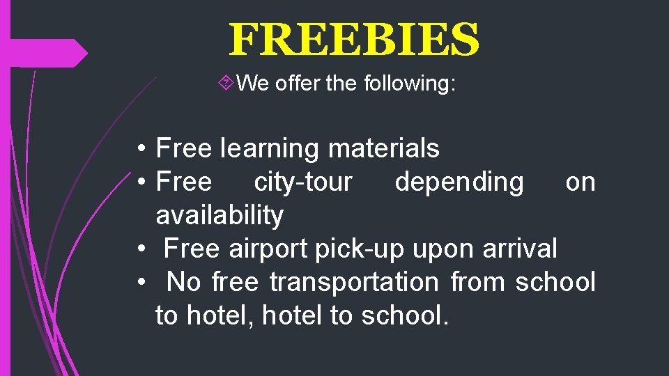 FREEBIES We offer the following: • Free learning materials • Free city-tour depending on