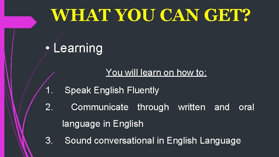 WHAT YOU CAN GET? • Learning You will learn on how to: 1. 2.