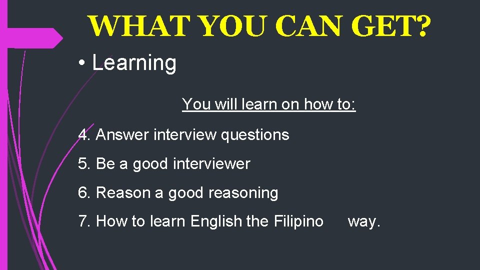 WHAT YOU CAN GET? • Learning You will learn on how to: 4. Answer