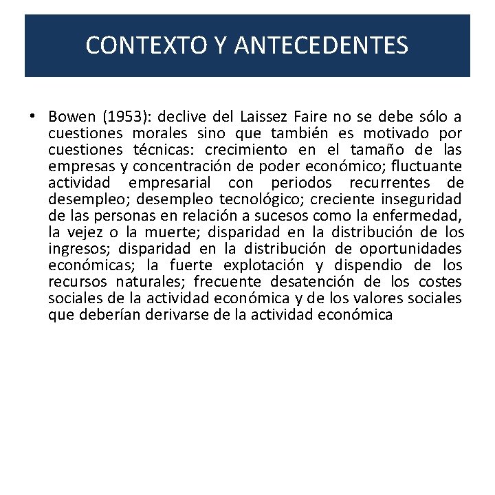 CONTEXTO Y ANTECEDENTES • Bowen (1953): declive del Laissez Faire no se debe sólo
