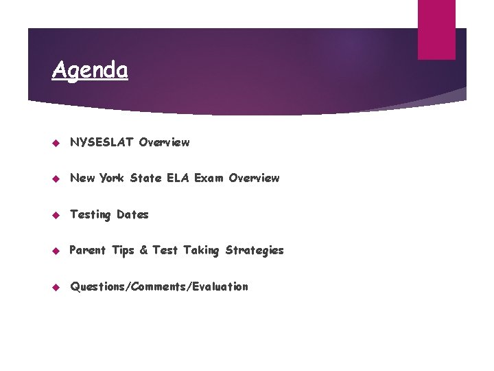 Agenda NYSESLAT Overview New York State ELA Exam Overview Testing Dates Parent Tips &