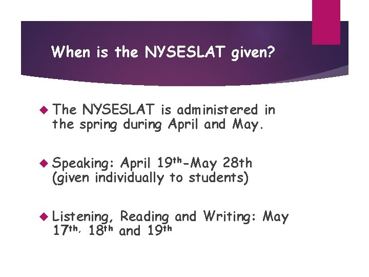 When is the NYSESLAT given? The NYSESLAT is administered in the spring during April