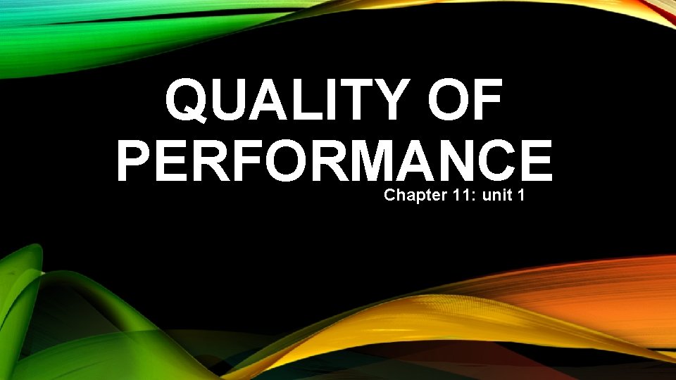 QUALITY OF PERFORMANCE Chapter 11: unit 1 