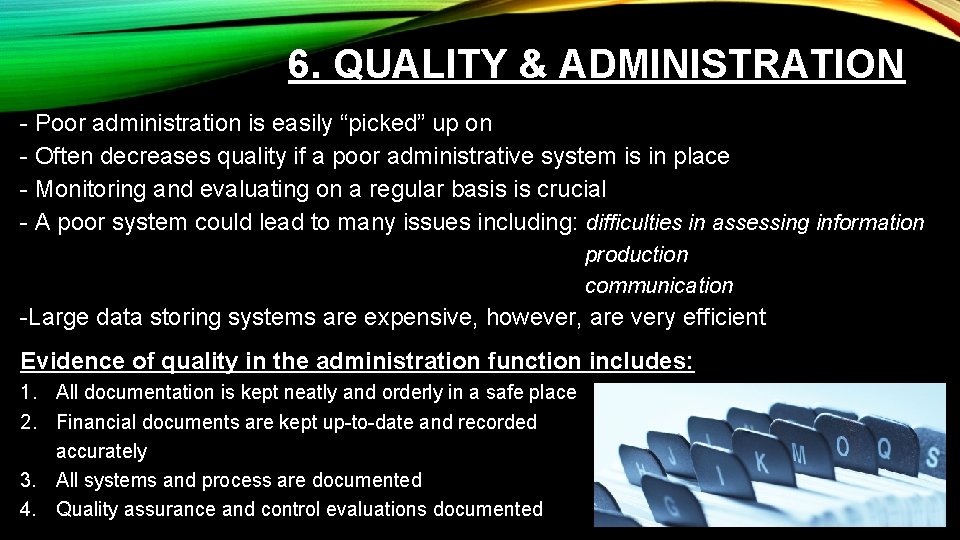 6. QUALITY & ADMINISTRATION - Poor administration is easily “picked” up on - Often