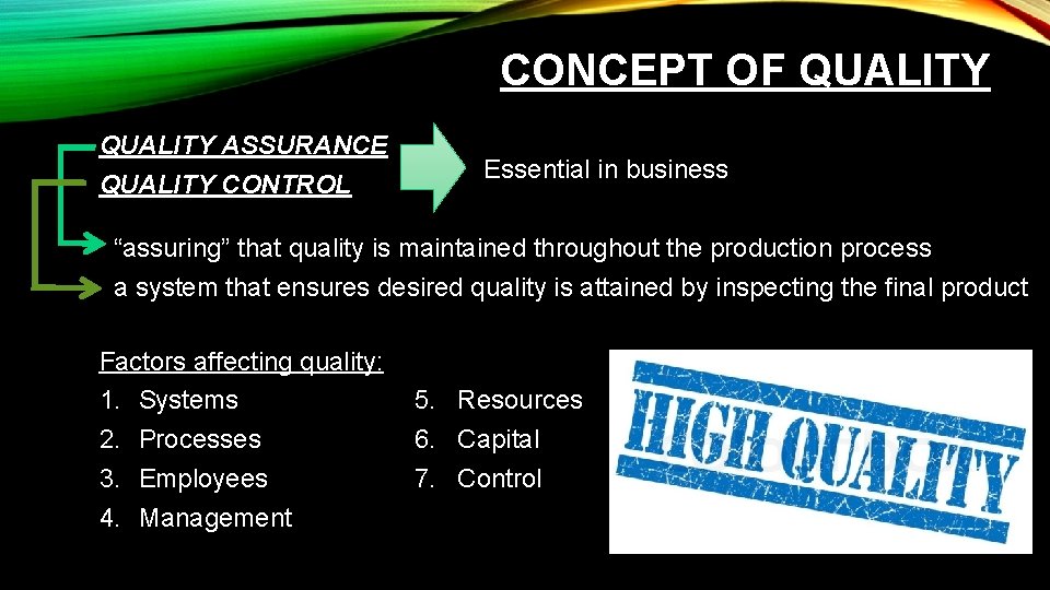 CONCEPT OF QUALITY ASSURANCE QUALITY CONTROL Essential in business “assuring” that quality is maintained
