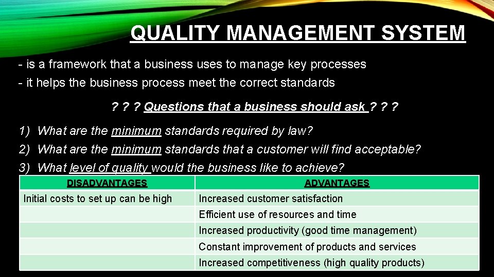 QUALITY MANAGEMENT SYSTEM - is a framework that a business uses to manage key