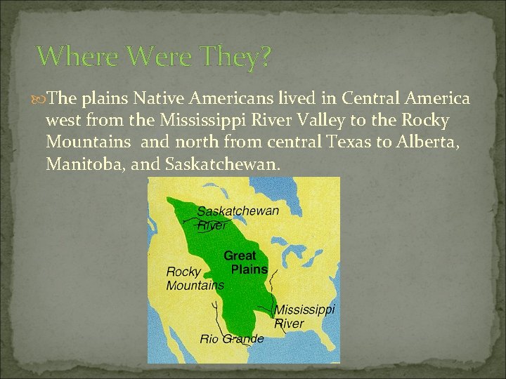 Where Were They? The plains Native Americans lived in Central America west from the